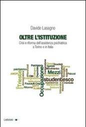 Oltre l'istituzione. Crisi e riforma dell'assistenza psichiatrica a Torino e in Italia