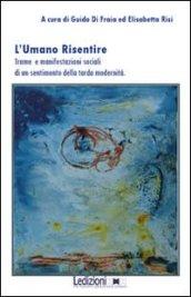 L'umano risentire. Trame e manifestazioni sociali di un sentimento della tarda modernità