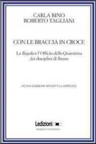 Con le braccia in croce. La regola e l'officio della quaresima dei disciplini di Breno