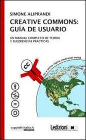 Creative Commons: guı́a de usuario: Un manual completo con una introducción teórica y sugerencias prácticas (Diritto)