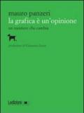 La grafica è un'opinione. Un mestiere che cambia. Ediz. illustrata