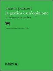 La grafica è un'opinione. Un mestiere che cambia. Ediz. illustrata