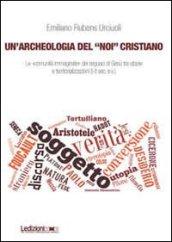 Un'archeologia del «Noi» cristiano. Le «comunità immaginate» dei seguaci di Gesù tra utopie e territorializzazioni (I-II sec. e.v.)