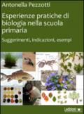 Esperienze pratiche di biologia nella scuola primaria. Suggerimenti, indicazioni, esempi