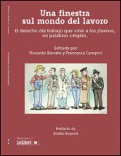 Una finestra sul mondo del lavoro. El derecho del trabajo que sirve a los jovenes, en palabras simples