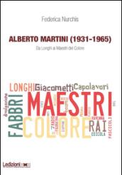 Alberto Martini (1931-1965). Da Longhi ai Maestri del Colore