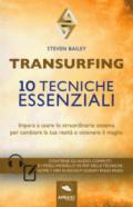 Transurfing. 10 tecniche essenziali. Impara a usare lo straordinario sistema per cambiare la tua realtà e ottenere il meglio