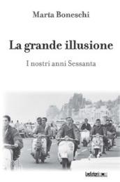 La grande illusione. I nostri anni Sessanta