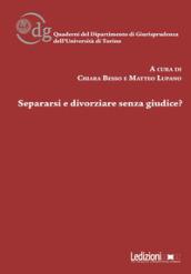 Separarsi e divorziare senza giudice?