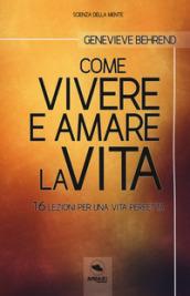 Come vivere e amare la vita. 16 lezioni per una vita perfetta. Con ebook