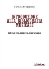 Introduzione alla bibliografia musicale. Istituzioni, risorse, documenti