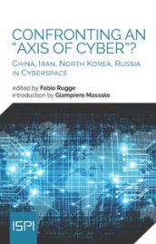 Confronting an «axis of cyber»? China, Iran, North Korea, Russia in cyberspace