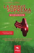 La chiave suprema di Chales Haanel. Workbook. Il libro degli esercizi del metodo supremo per ottenere ciò che vuoi dalla vita. Con File audio per il download