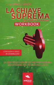 La chiave suprema di Chales Haanel. Workbook. Il libro degli esercizi del metodo supremo per ottenere ciò che vuoi dalla vita. Con File audio per il download