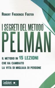 I segreti del metodo Pelman. Il metodo in 15 lezioni che ha cambiato la vita di migliaia di persone