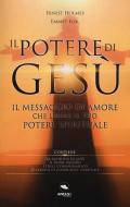 Il potere di Gesù. Il messaggio di amore che libera il tuo potere spirituale