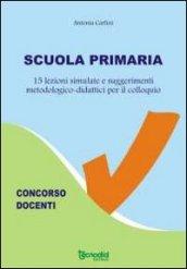 Scuola primaria - 15 lezioni simulate e suggerimenti metodologico-didattici per il colloquio