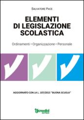 Elementi di legislazione scolastica. Ordinamenti, organizzazione, personale. Aggiornato con la L. 107/2015 «Buona scuola»