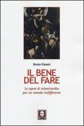 Il bene del fare. Le opere di misericordia per un mondo indifferente