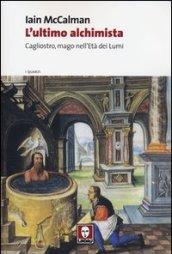 L'ultimo alchimista. Cagliostro, mago nell'Età dei Lumi