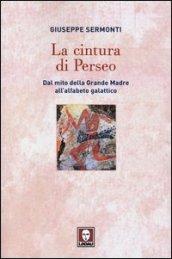 La cintura di Perseo. Dal mito della Grande Madre all'alfabeto galattico