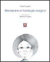 Beniamino e l'orologio magico. Ediz. illustrata