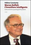 Warren Buffett. L'investitore intelligente. Come arricchirsi quando gli altri perdono