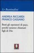 Beati gli operatori di pace, perché saranno chiamati figli di Dio