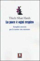 La pace è ogni respiro. Semplici esercizi per le nostre vite stressate