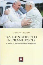 Da Benedetto a Francesco. Cronaca di una successione al Pontificato