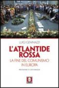 L'Atlantide rossa. La fine del comunismo in Europa