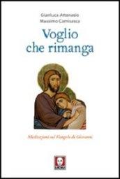 Voglio che rimanga. Meditazioni sul Vangelo di Giovanni