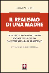 Il realismo di una madre. Introduzione alla dottrina sociale della Chiesa da Leone XIII a papa Francesco