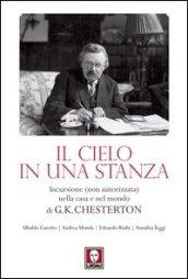 Il cielo in una stanza. Incursione (non autorizzata) nella casa e nel mondo di G. K. Chesterton