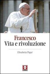 Francesco. Vita e rivoluzione