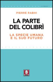 La parte del colibrì. La specie umana e il suo futuro