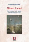 Misteri lunari. Nel folklore, nella favola, nel mito, nella scienza