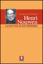 Henri Nouwen. La sua vita, il suo pensiero