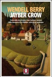 Jayber Crow. Storia della vita di Jayber Crow, barbiere, membro della comunità di Port William, scritta da lui medesimo