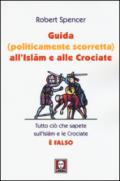 Guida (politicamente scorretta) all'Islam e alle crociate. Tutto ciò che sapete sull'Islam e le Crociate è falso