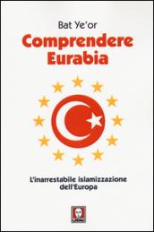 Comprendere Eurabia. L'inarrestabile islamizzazione dell'Europa