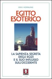 Egitto esoterico. La sapienza segreta degli Egizi e il suo influsso sull'Occidente