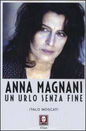 Anna Magnani. Un urlo senza fine