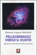 Pellegrinaggi verso il vuoto: Ripensare la realtà attraverso la fisica quantistica