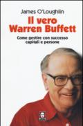 Il vero Warren Buffett. Come gestire con succeso capitali e persone