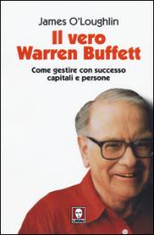 Il vero Warren Buffett. Come gestire con succeso capitali e persone