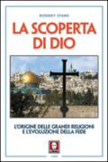 La scoperta di Dio. L'origine delle grandi religioni e l'evoluzione della fede