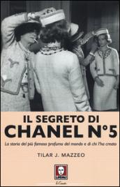 Il segreto di Chanel n° 5. La storia del più famoso profumo del mondo e di chi l'ha creato