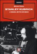 Stanley Kubrick. L'umano, né più né meno