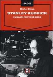 Stanley Kubrick. L'umano, né più né meno